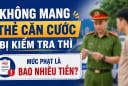 Không mang thẻ căn cước khi bị kiểm tra có thể bị phạt đến 1 triệu đồng: Người dân cần nắm rõ