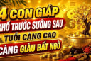 4 con giáp Khổ Trước Tiền Nối Bước đến sau, về già mới hưởng