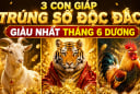 3 con giáp Trúng Số Độc Đắc, giàu nhất tháng 6 dương