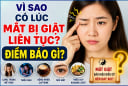 Vì sao có lúc mắt bị giật liên tục? Điềm báo gì?