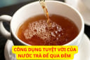 Nước trà để qua đêm đừng vội đổ bỏ: Chúng 7 công dụng tuyệt vời này ai cũng thích