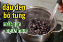 Cách đun đậu đen bở tung, uống mát gan ngừa mụn