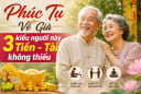 Phúc Tụ Về Già, 3 kiểu người này Tiền - Tài không thiếu