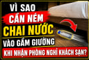 Vì sao cần ném chai nước vào gầm giường khi nhận phòng nghỉ khách sạn?