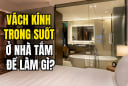 Tại sao phòng tắm khách sạn thường lắp kính trong suốt?
