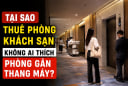 Tại sao thuê phòng khách sạn không ai thích phòng gần thang máy?