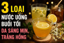 3 loại nước uống buổi tối da sáng mịn, trắng hồng