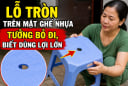 Lỗ tròn trên mặt ghế nhựa tưởng bỏ đi, biết dùng lợi lớn