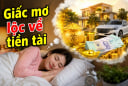 5 giấc mơ lộc về tiền tài, số 1 là may nhất