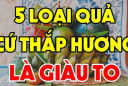 5 loại quả đặt lên bàn thờ mang lại may mắn: Tiền về như nước, đó là loại quả nào?