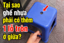 Tại sao ghế nhựa phải có thêm 1 lỗ tròn ở giữa?