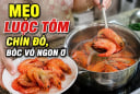 Mẹo luộc tôm chín đỏ, bóc vỏ ngon ơ