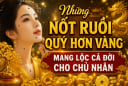 Những nốt ruồi quý hơn vàng mang lộc cả đời cho chủ nhân