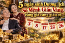 5 ngày sinh Dương lịch Số Mệnh Giấu Vàng, càng già càng giàu có