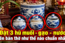Đặt 3 hũ muối - gạo - nước trên bàn thờ như thế nào chuẩn nhất?