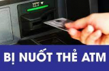Rút tiền ở cây ATM bị nuốt thẻ: 3 bước cần làm ngay để lấy lại thẻ nhanh chóng
