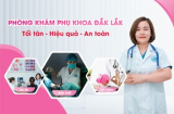 Phòng khám phụ khoa Đắk Lắk - nơi thăm khám đa dạng bệnh lý phụ khoa