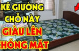 Đầu giường quay 4 hướng lộc lá mấy đời cạn sạch, con cháu lao đao