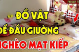 Có 3 thứ đặt đầu giường nợ nần kéo về, 2 thứ đặt dưới gối, gia đạo hưng thịnh