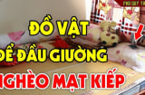 4 thứ đặt đầu giường nợ nần kéo về, tài lộc cạn kiệt: Là những thứ gì?