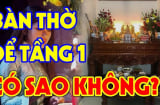 3 vị trí không đặt bàn thờ kẻo chặn cửa Tài Lộc, cầu khấn chẳng linh