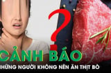 4 nhóm người tránh ăn thịt bò, tránh rước bệnh vào người