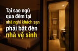 Tại sao ngủ ở khách sạn nên bật đèn nhà vệ sinh xuyên đêm?
