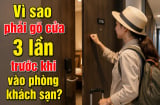 Vì sao phải gõ cửa 3 lần trước khi vào phòng khách sạn?
