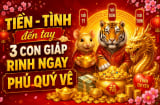 Tiền - Tình đến tay, 3 con giáp rinh ngay phú quý về