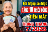 Đối tượng sẽ được tặng 10 triệu đồng tiền mặt trong tháng 7/2026