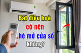 Bật điều hoà có nên hé mở cửa sổ không?