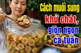 Cách muối sung khử chát, giòn ngon cả tuần