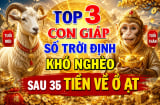 Top 3 con giáp số Trời định khó nghèo, sau 35 Tiền về ồ ạt
