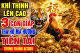 Khí Thịnh lên cao, 3 con giáp tha hồ mà hưởng Tiền Tài trong tháng 8/2026
