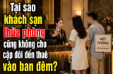 Tại sao khách sạn thừa phòng cũng không cho cặp đôi đến thuê vào ban đêm?