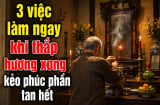 3 việc làm ngay khi thắp hương xong kẻo Phúc Phần tan hết