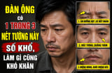 Đàn ông có 1 trong 3 nét tướng này số khổ, làm gì cũng khó khăn