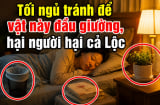 Tối ngủ tránh để vật này đầu giường, hại người hại cả Lộc