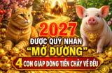 2027 được quý nhân 'mở đường', 4 con giáp dòng Tiền chảy về đều