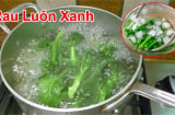 Cách luộc mọi loại rau xanh giòn, chỉ cho 1 thứ vào nồi