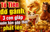 Tổ Tiên đỡ gánh, 3 con giáp buôn bán gặp thời phát lên