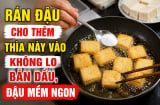 Rán đậu cho thêm thìa này vào không lo bắn dầu, đậu mềm ngon