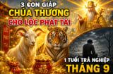3 con giáp Chúa thương cho Lộc phát tài, 1 tuổi trả nghiệp tháng 9