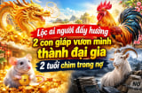 Lộc ai người đấy hưởng, 2 con giáp vươn mình thành đại gia, 2 tuổi chìm trong nợ