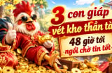 3 con giáp vét kho thần tài, 48 giờ tới ngồi chờ tin tốt