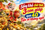 Sống khổ chờ thời, 3 con giáp qua 40 Tiền về không ngớt