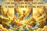3 con giáp Thuận Nước xuôi dòng, 15 ngày tới tiền về không ngớt