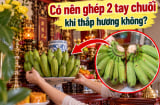 Có nên ghép 2 tay chuối khi thắp hương không?
