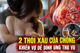 2 thói xấu của chồng khiến vợ dễ dính ung thư vú