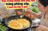 Rán trứng thêm thìa này vào trứng phồng xốp, 2 quả mà như 4 quả
